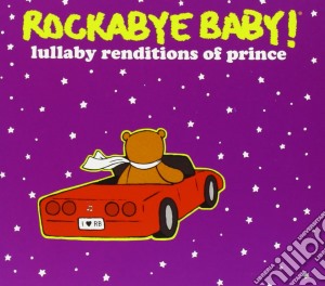 Rockabye Baby!: Lullaby Renditions Of Prince / Various cd musicale di Rockabye Baby!