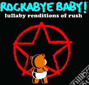 Rockabye Baby!: Lullaby Renditions Of Rush cd musicale di Rockabye Baby