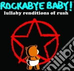 Rockabye Baby!: Lullaby Renditions Of Rush cd