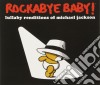Rockabye Baby!: Lullaby Renditions Of Michael Jackson cd