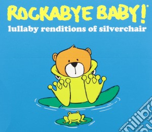 Rockabye Baby!: Lullaby Renditions Of Silverchair cd musicale di Silverchair