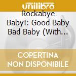 Rockabye Baby!: Good Baby Bad Baby (With Book) / Various cd