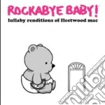 Rockabye Baby!: Lullaby Renditions Of Fleetwood Mac / Various cd