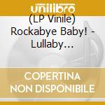 (LP Vinile) Rockabye Baby! - Lullaby Renditions Of Sublime(Lime Vinyl, First Time On Vinyl, Limited) vinile