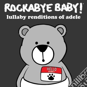 Rockabye Baby!: Lullaby Renditions Of Adele / Various cd musicale di Rockabye Baby!