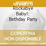 Rockabye Baby!: Birthday Party cd musicale di Rockabye Baby