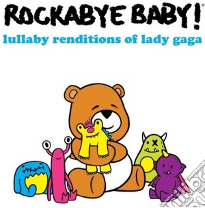 Rockabye Baby!: Lullaby Renditions Of Lady Gaga cd musicale di Rockabye Baby