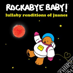 Rockabye Baby! - Lullaby Renditions Of Juanes cd musicale di Rockabye Baby