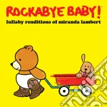 Rockabye Baby! - Lullaby Renditions Of Miranda Lambert cd
