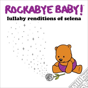 Rockabye Baby!: Lullaby Renditions Of Selena / Various cd musicale