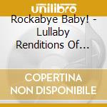 Rockabye Baby! - Lullaby Renditions Of Shakira cd musicale