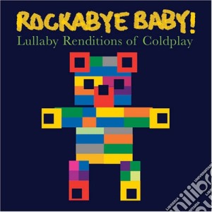 Rockabye Baby!: Lullaby Renditions Of Coldplay cd musicale di Coldplay