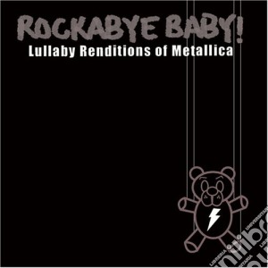 Rockabye Baby!: Lullaby Renditions Of Metallica cd musicale di Metallica.Trib
