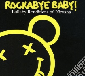 Rockabye Baby!: Lullaby Renditions Of Nirvana / Various cd musicale di Rockabye Baby