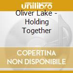 Oliver Lake - Holding Together cd