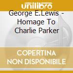 George E.Lewis - Homage To Charlie Parker cd