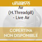 Air (H.Threadgill) - Live Air cd musicale di Air (h.threadgill)