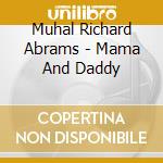 Muhal Richard Abrams - Mama And Daddy cd
