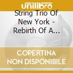 String Trio Of New York - Rebirth Of A Feeling cd musicale di String Trio Of New York