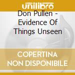 Don Pullen - Evidence Of Things Unseen cd musicale di Pullen Don