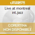 Live at montreal int.jazz cd