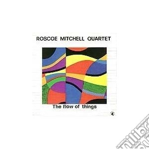 Roscoe Mitchell Quartet - The Flow Of Things cd musicale di Roscoe mitchell quar