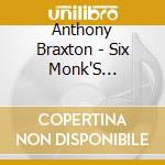 Anthony Braxton - Six Monk'S Compositions cd