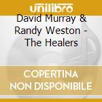 David Murray & Randy Weston - The Healers cd musicale di David & west Murray