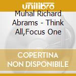Muhal Richard Abrams - Think All,Focus One cd
