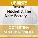 Roscoe Mitchell & The Note Factory - This Dance Is For Steve.. cd
