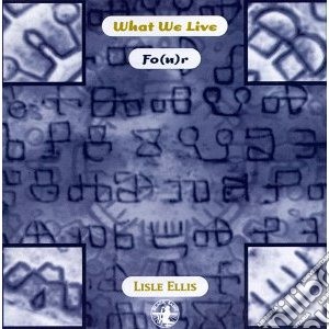 Lisle Ellis - What We Live Fo(u)r cd musicale di What we live/lisle e