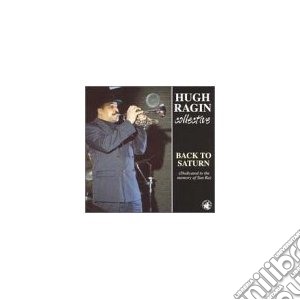 Hugh Ragin Collective - Back To Saturn cd musicale di Hugh ragin collectiv