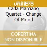 Carla Marciano Quartet - Change Of Mood cd