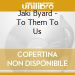 Jaki Byard - To Them To Us cd musicale di Jaki Byard