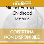 Mitchel Forman - Childhood Dreams cd musicale di Forman Mitchel