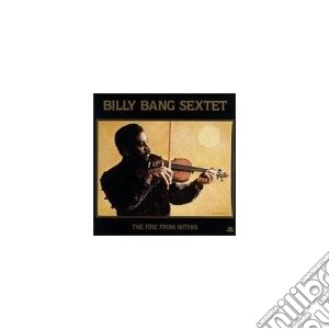 Billy Bang Sextet - The Fire From Within cd musicale di Billy bang sextet