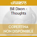 Bill Dixon - Thoughts cd musicale di Bill Dixon