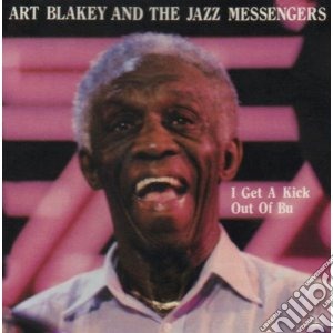 Art Blakey & The Jazz Messengers - I Get A Kick Out Of Bu cd musicale di Art blakey & the jazz messenge