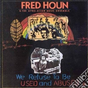 Fred Houn - We Refuse To Be Used And Abused cd musicale di F. & afro-asia Houn