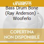 Bass Drum Bone (Ray Anderson) - Wooferlo