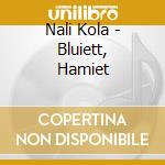 Nali Kola - Bluiett, Hamiet cd