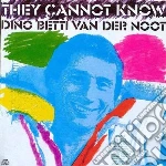 Dino Betti Van Der Noot - They Cannot Know cd