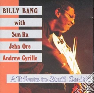 Billy Bang - A Tribute To Stuff Smith cd musicale di Billy feat sun Bang