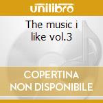 The music i like vol.3 cd musicale di Tete Montoliu