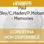 Paul Bley/C.Haden/P.Motian - Memories cd musicale di Bley p./haden c./m