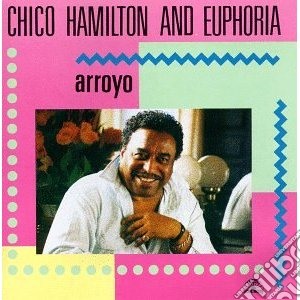 Chico Hamilton & Euphoria - Arroyo cd musicale di Chico & eu Hamilton