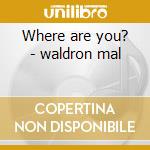 Where are you? - waldron mal cd musicale di Mal waldron quintet