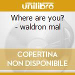 Where are you? - waldron mal cd