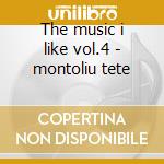 The music i like vol.4 - montoliu tete cd musicale di Tete Montoliu