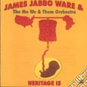 James Jabbo Ware - Heritage Is cd musicale di James Jabbo ware